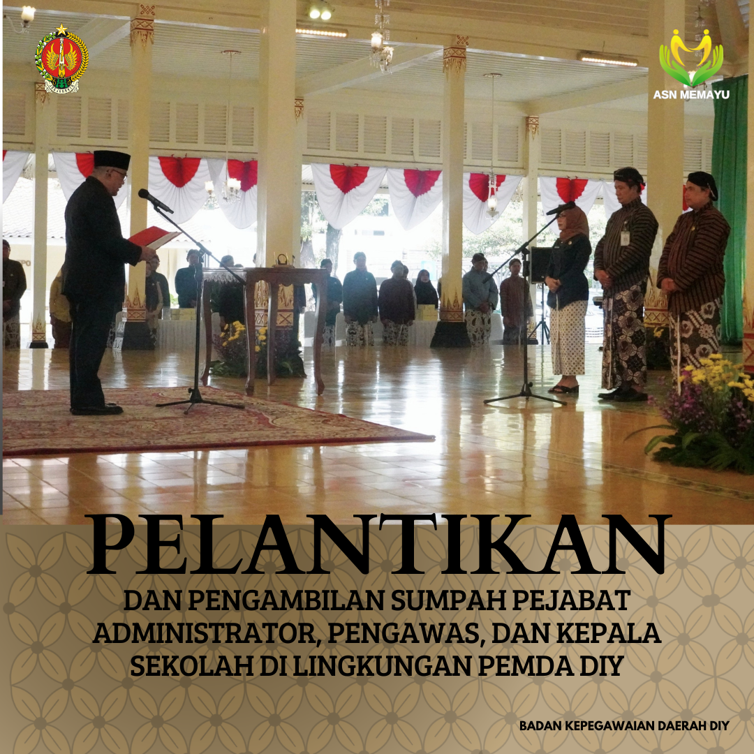 PELANTIKAN DAN PENGAMBILAN SUMPAH PEJABAT ADMINISTRATOR, PENGAWAS, DAN KEPALA SEKOLAH DI LINGKUNGAN PEMERINTAH DAERAH DIY